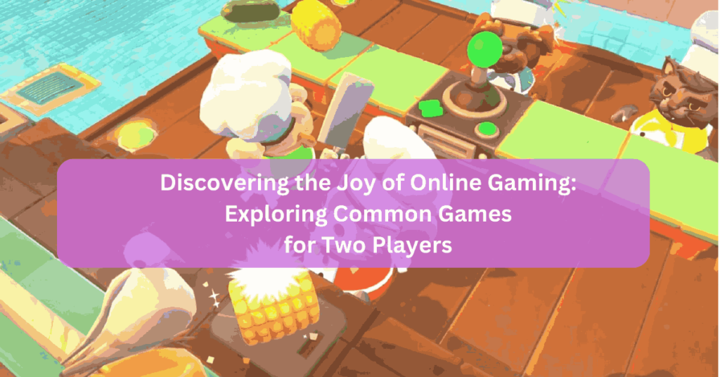 Discovering the Joy of Online Gaming Exploring Common Games for Two Players